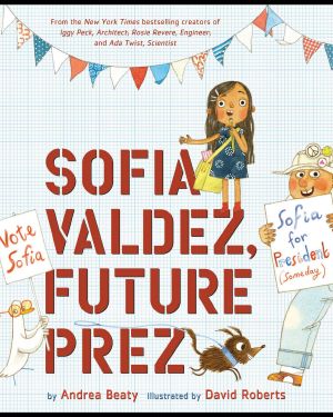 [Questioneers Picture Books 01] • Sofia Valdez, Future Prez